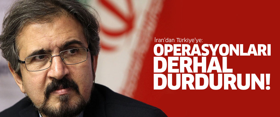 İran’dan Türkiye’ye: Operasyonları derhal durdurun!