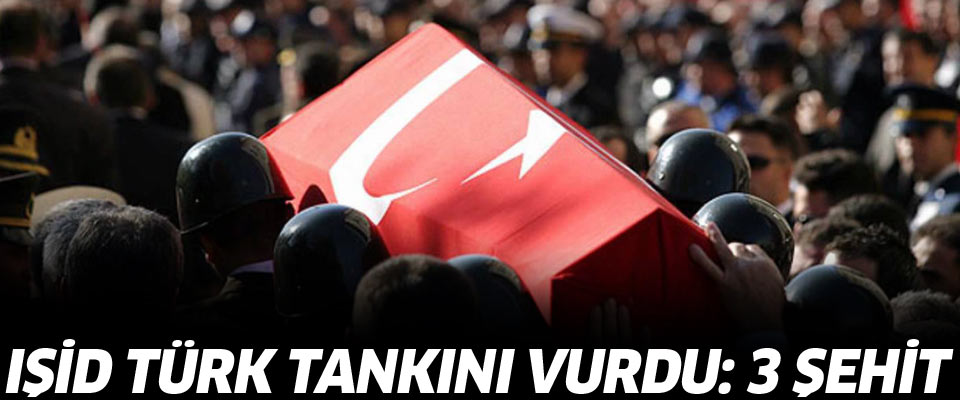 IŞİD Türk tankını vurdu: 3 şehit 1 yaralı