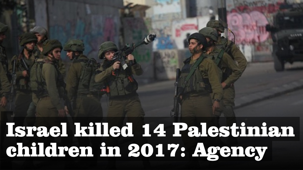 Israel killed 14 Palestinian children in 2017: Agency