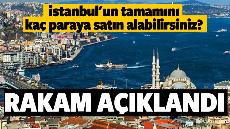 İstanbul'un değeri açıklandı!