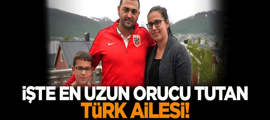 İşte en uzun orucu tutan Türk ailesi!