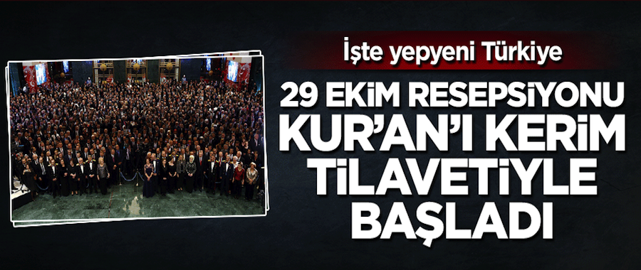 İşte yeni Türkiye! 29 Ekim Resepsiyonu Kur'an tilavetiyle başladı