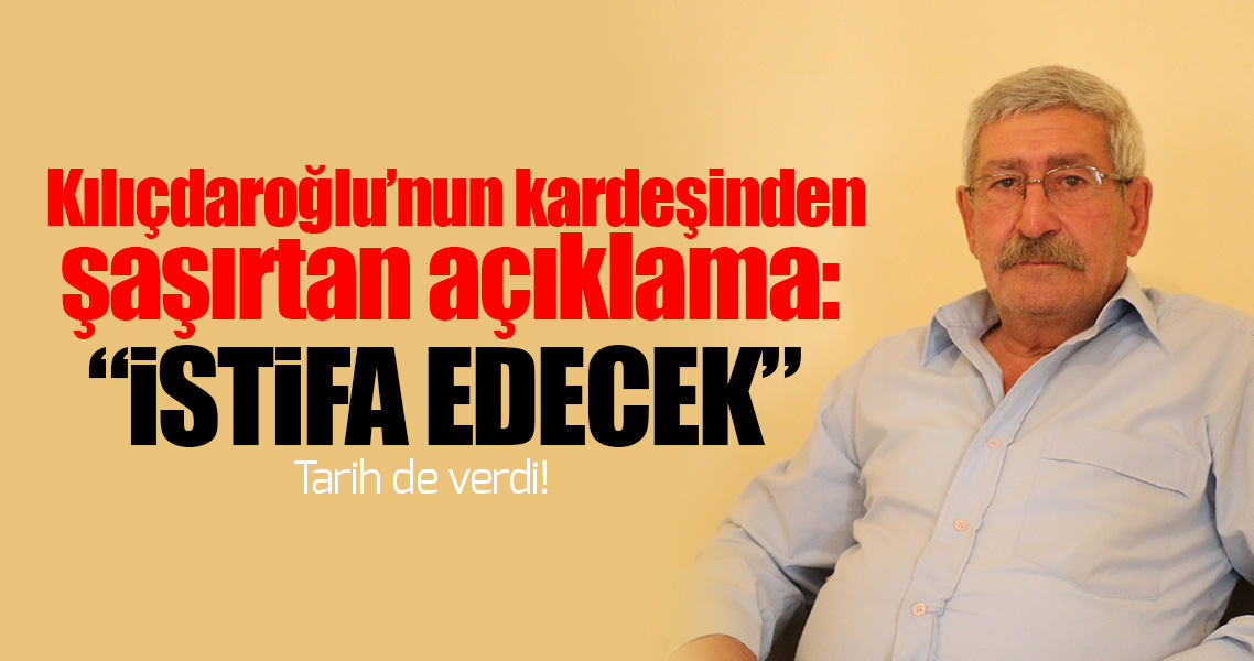 Kılıçdaroğlu'nun ailesinden istifa edecek açıklaması!