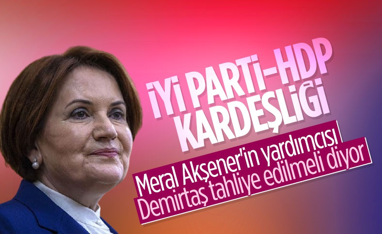 İyi Parti-HDP kardeşliği!.. ''Demirtaş serbest kalmalı..''