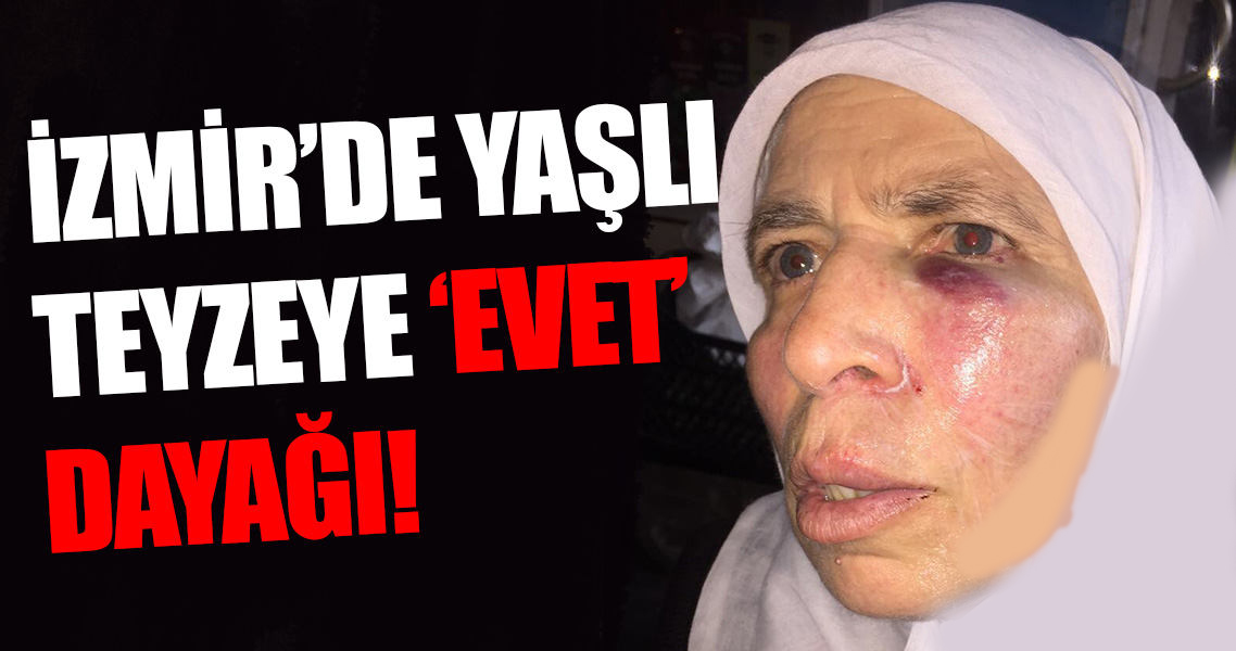 İzmir'de yaşlı teyzeye EVET dayağı!