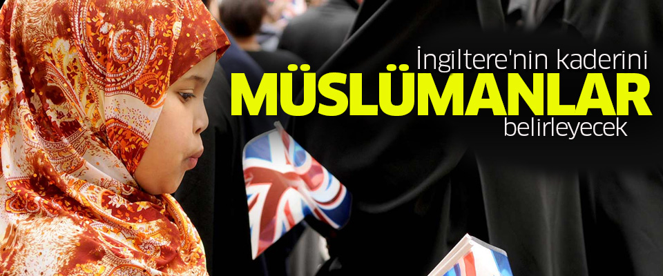 İngiltere'nin kaderi Müslümanların elinde..