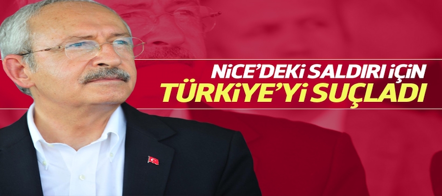 Kılıçdaroğlu'nun hali Nice'dir? Fransa'daki saldırı için bile Türkiye'yi suçladı