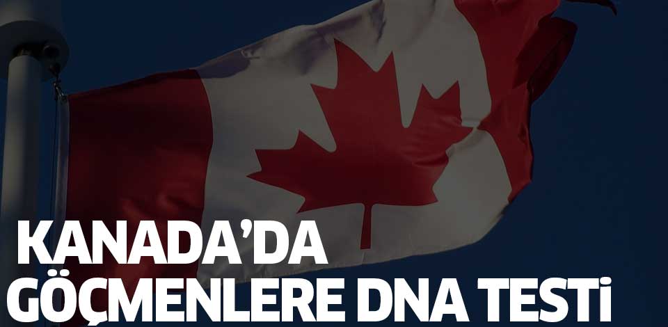 Kanada'da kökeni tartışmalı göçmenlere DNA testi