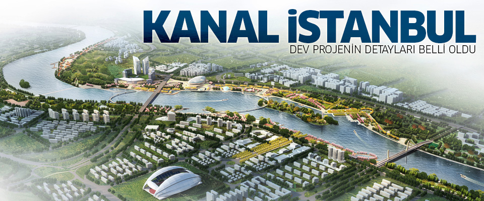 İşte Kanal İstanbul projesinin konsept detayları..