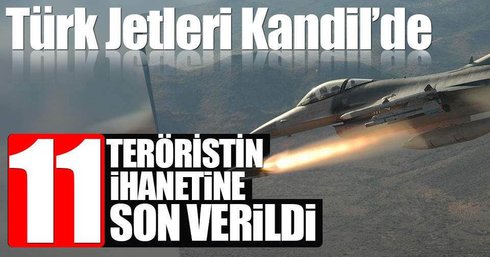 Kandil'e hava harekatı: 11 terörist öldürüldü!..