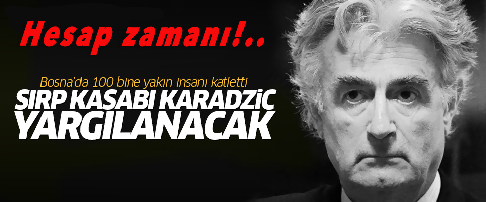 Sırp Kasabı Karadzic hakkında hüküm vakti!..