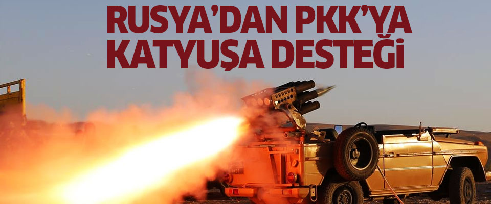 Rusya'dan PKK'ya Katyuşa desteği