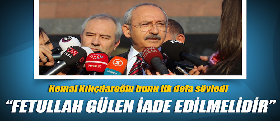 Kılıçdaroğlu'dan sürpriz Gülen açıklaması!..