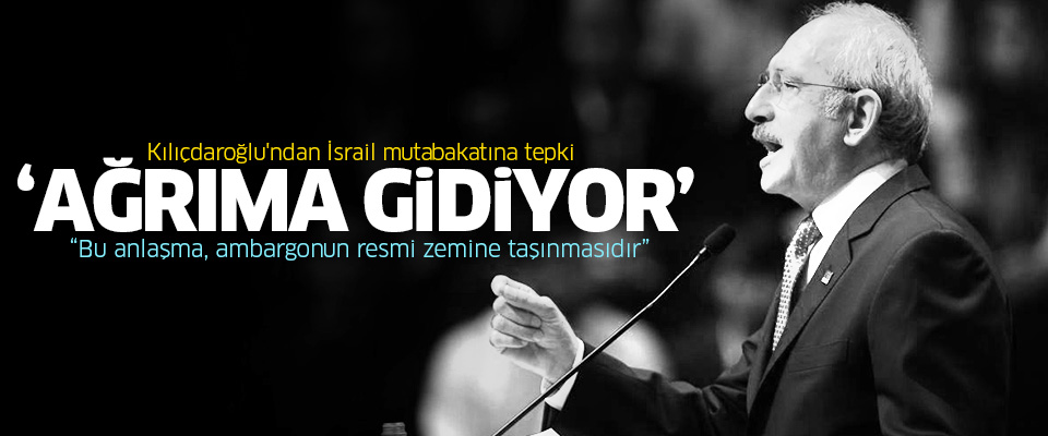 Kılıçdaroğlu İsrail Mutabakatı'nı beğenmedi: Ağırıma gidiyor!..