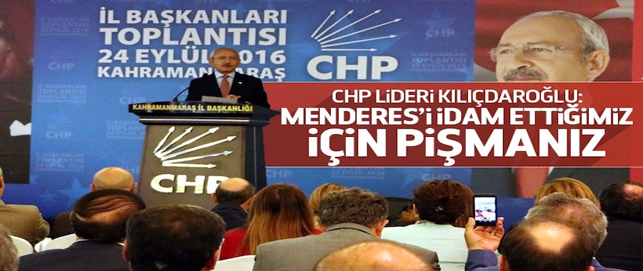 Kılıçdaroğlu: Menderes'i idam ettiğimiz için pişmanız