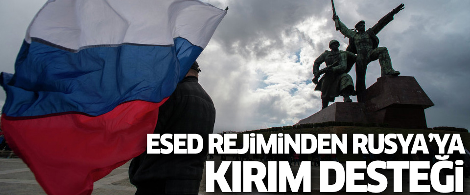 Esed rejiminden Rusya'ya Kırım desteği..
