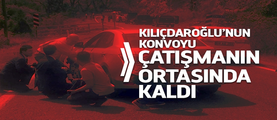 Kılıçdaroğlu'nun konvoy güzergahında çatışma!
