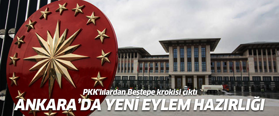PKK'lılardan Beştepe krokisi çıktı!