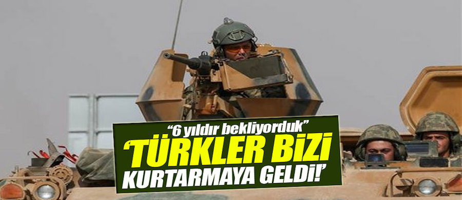 "Türk askeri bizi kurtarmaya geldi"