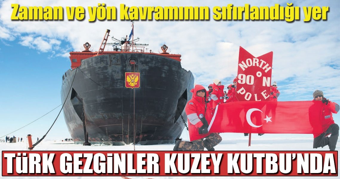 Kuzey Kutbu’nda Türk bayrağı!..