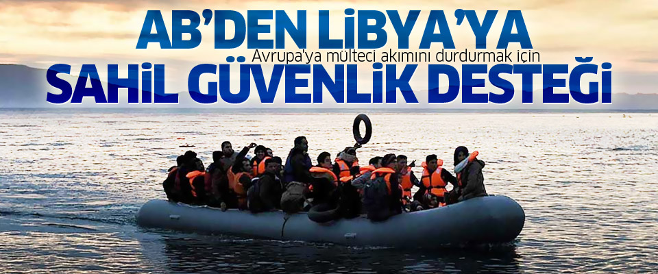 AB’den Libya’ya 'mültecileri engellemek için' sahil güvenlik desteği