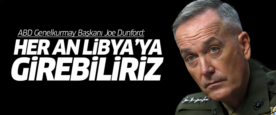 ABD: Her an Libya'ya girebiliriz