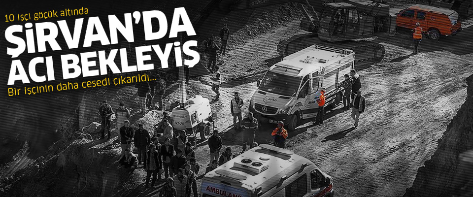 Şirvan'da bir işçinin daha cesedi çıkarıldı..