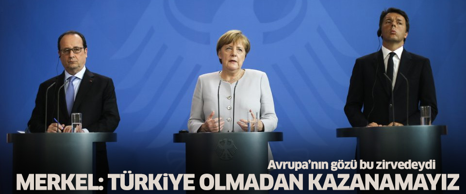 Merkel: Türkiye olmadan kazanamayız