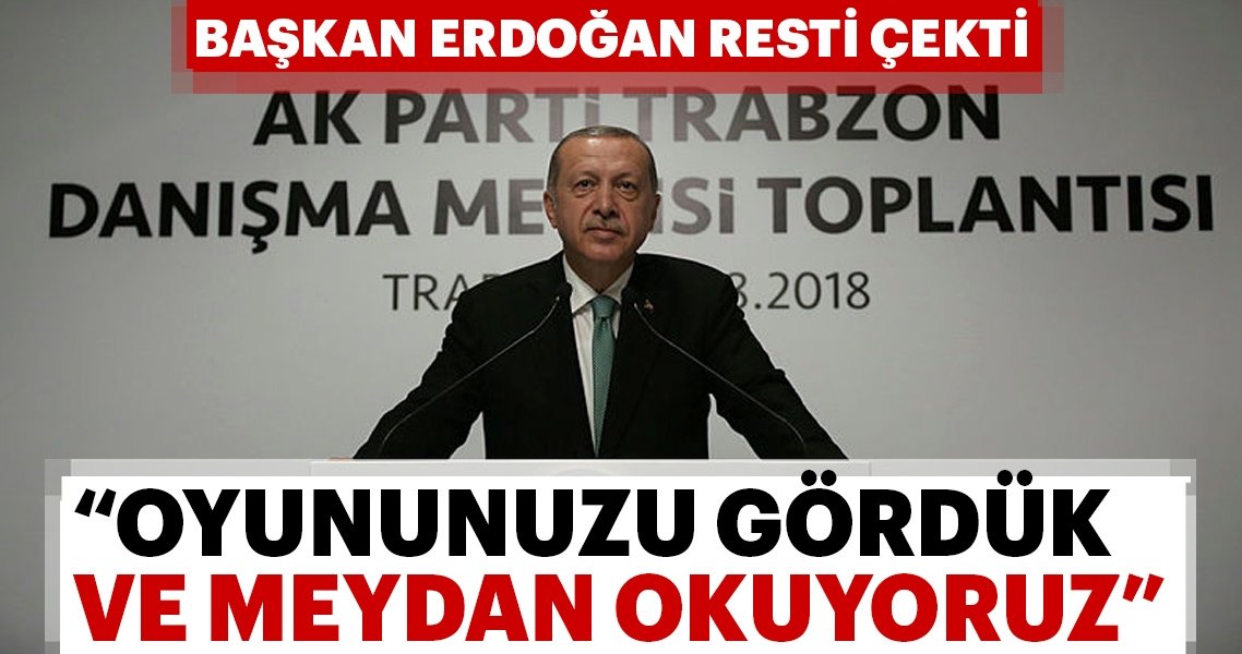 Başkan Erdoğan: Oyununuzu gördük ve meydan okuyoruz!