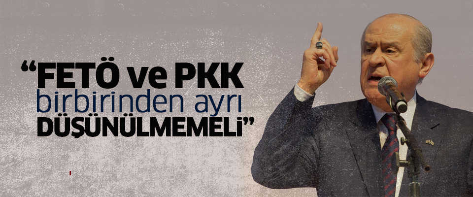 'FETÖ ve PKK birbirinden ayrı düşünülmemeli'