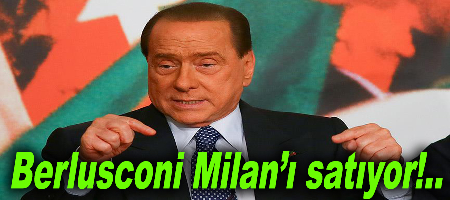 Berlusconi Milan’ı satıyor!..