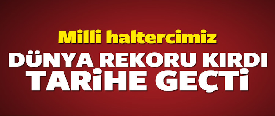 Milli halterci Muratlı'dan dünya rekoru!..