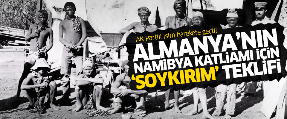 AK Parti'den Almanya'nın Namibya katliamı için 'soykırım' teklifi