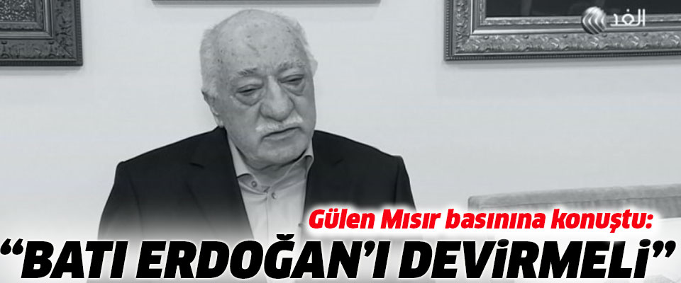 Gülen konuştu: Batı artık Erdoğan'ı devirmeli
