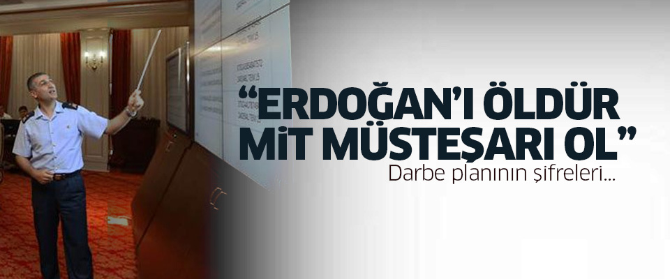 'Erdoğan'ı öldür, MİT müsteşarı ol'