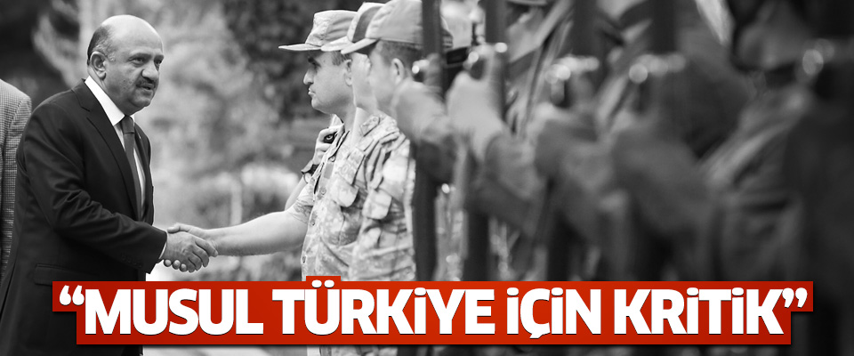 'Musul Türkiye için çok kritik'