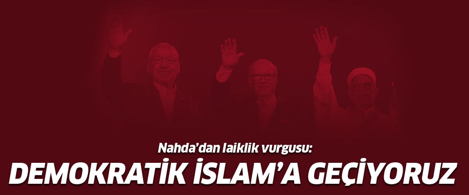 Nahda'dan siyasal İslam'a veda, laikliğe merhaba..