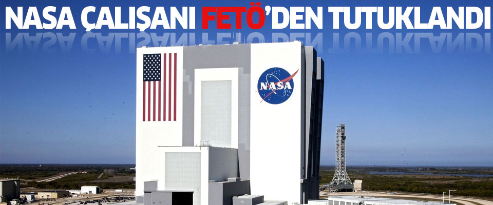NASA'da çalışan Türk FETÖ'den tutuklandı!..