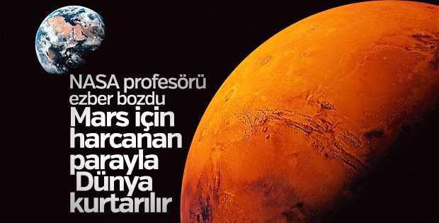 NASA profesörü: Mars'a harcanan parayla Dünya kurtarılır