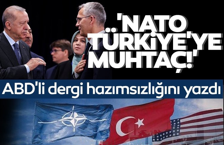 'NATO, Türkiye'ye muhtaç!'