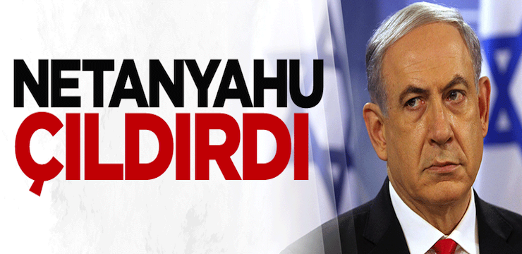 Netanyahu o karara çıldırdı!
