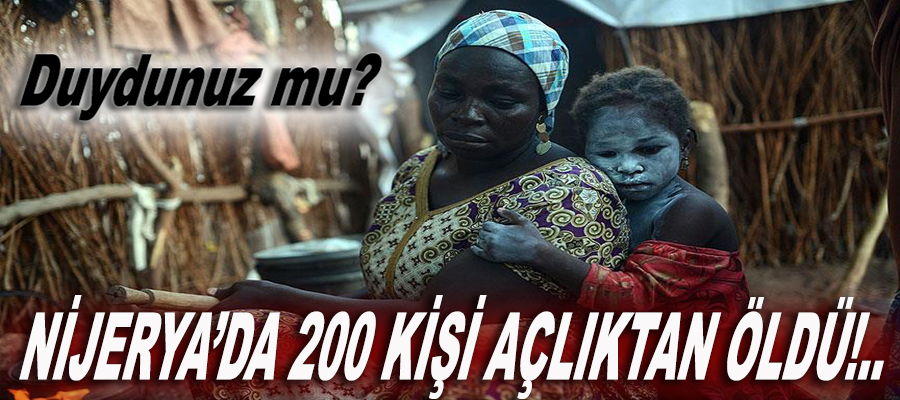 Nijerya'da 200 kişi açlıktan öldü!..