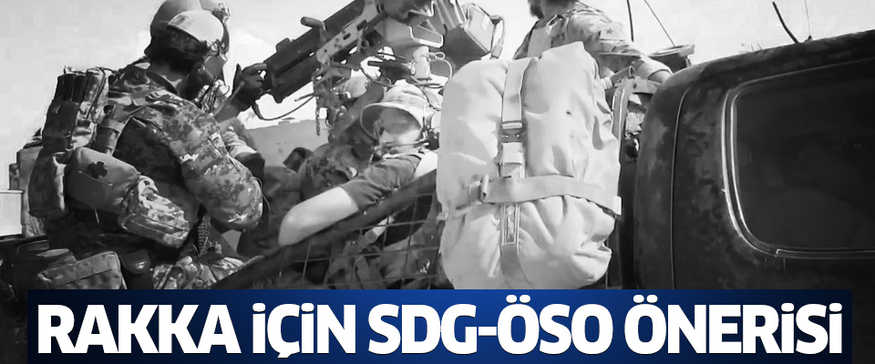 Ankara'dan Rakka için SDG-ÖSO teklifi!..