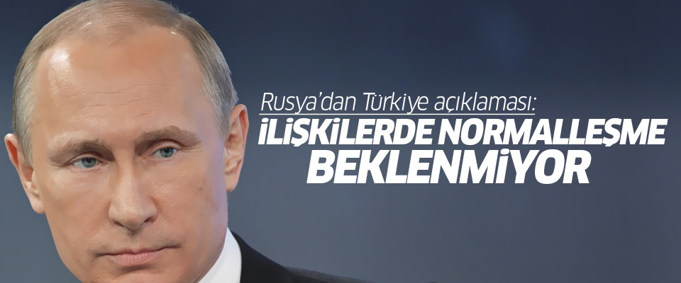 Rusya-Türkiye ilişkilerinde normalleşme yok..