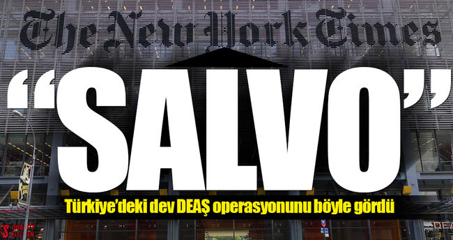 NYT dev operasyonu böyle duyurdu: Bu Türkiye'nin DEAŞ'a son salvosu