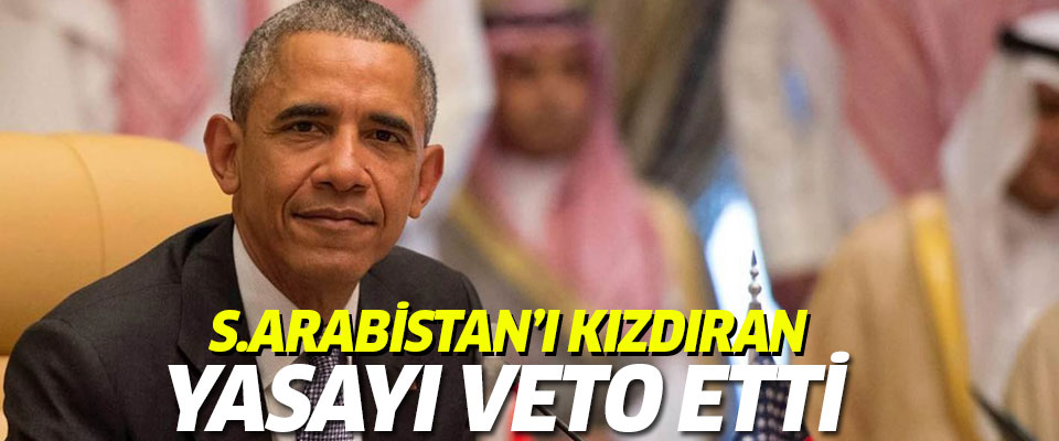 Obama, Arabistan’ı kızdıran yasa tasarısını veto etti