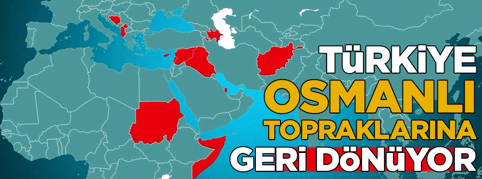 İşte düşmanların korktuğu gerçek: Türkiye Osmanlı topraklarına geri dönüyor!..