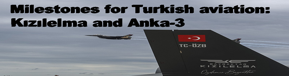 Milestones for Turkish aviation: Kızılelma and Anka-3