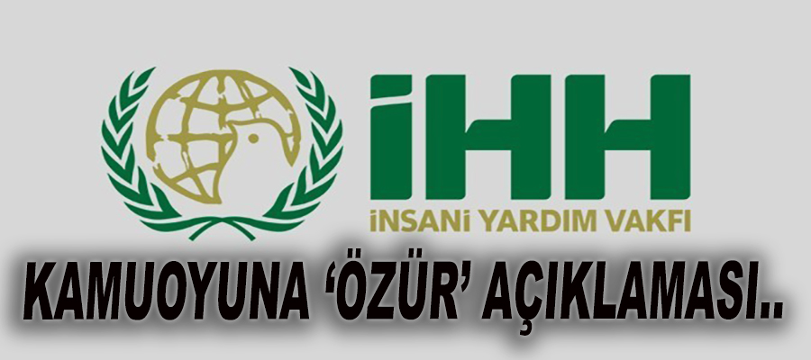 İHH'dan kamuoyuna 'özür' açıklaması