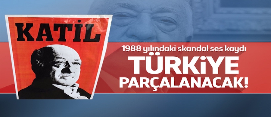 FETÖ elebaşından skandal sözler: Türkiye parçalanacak!